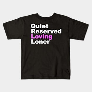 Quiet Reserved Loving Loner Kids T-Shirt